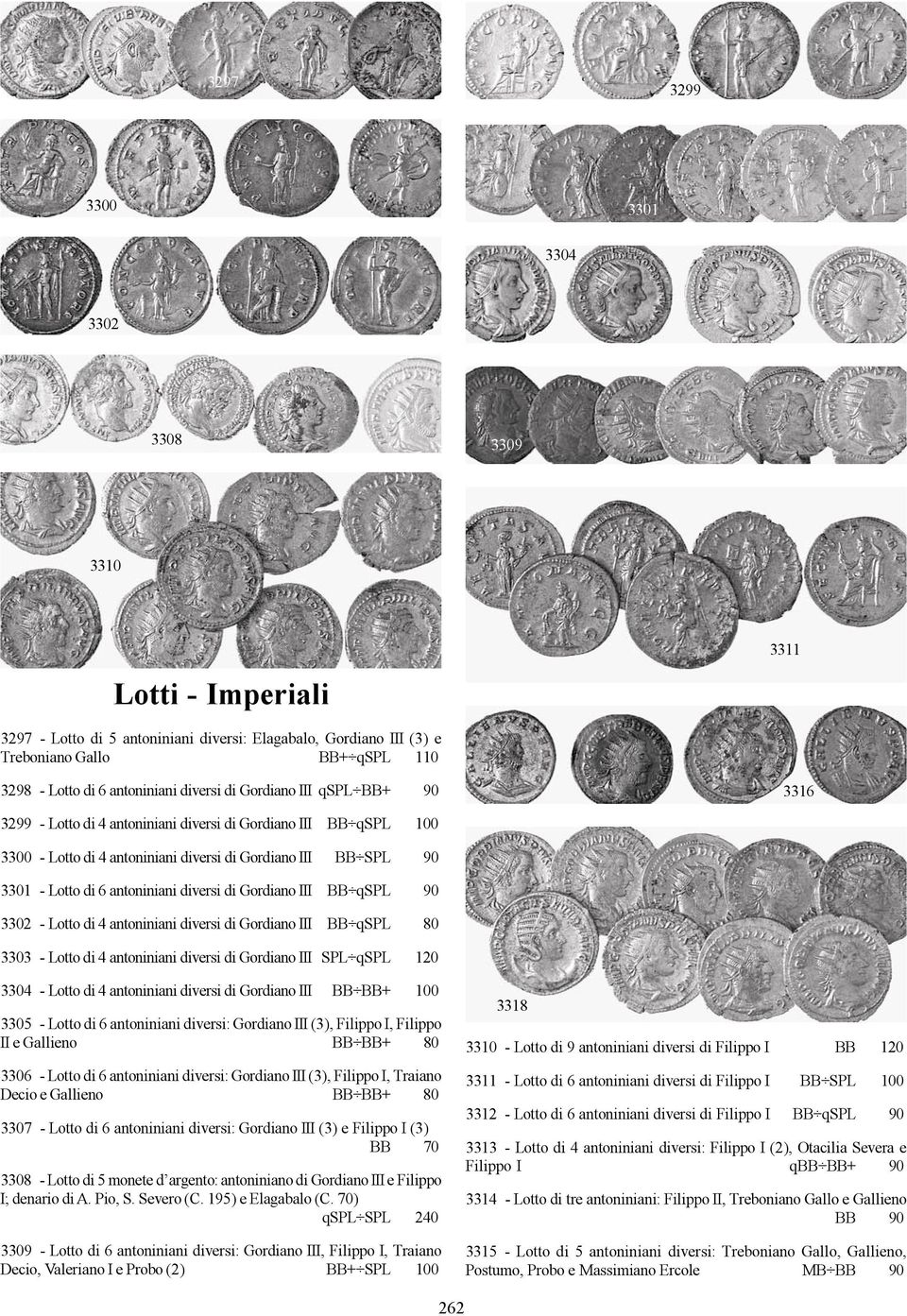 antoniniani diversi di Gordiano III BB qspl 90 3302 - Lotto di 4 antoniniani diversi di Gordiano III BB qspl 80 3303 - Lotto di 4 antoniniani diversi di Gordiano III SPL qspl 120 3304 - Lotto di 4