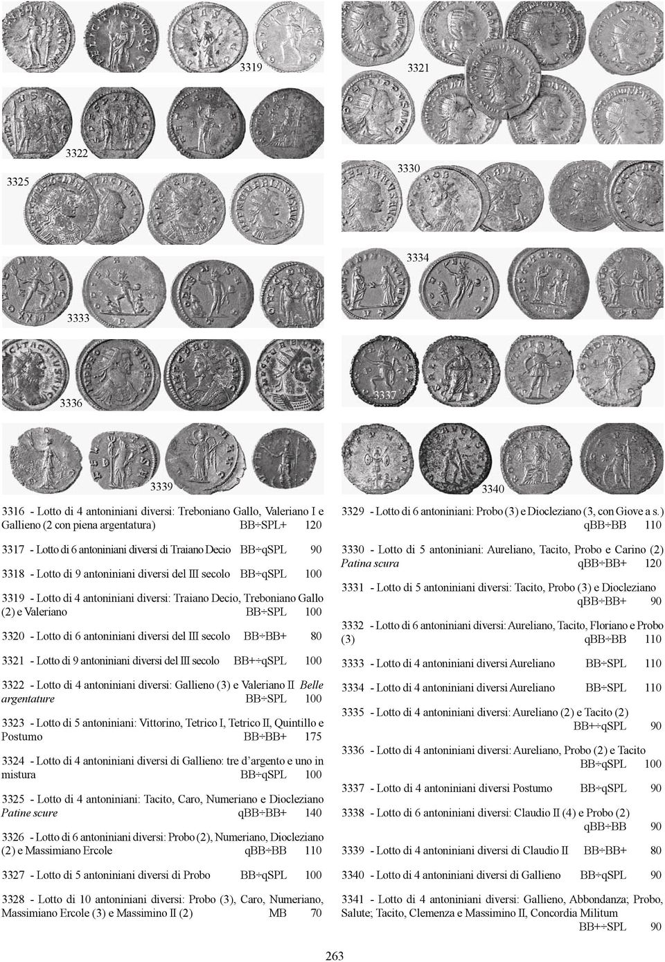 BB SPL 100 3320 - Lotto di 6 antoniniani diversi del III secolo BB BB+ 80 3321 - Lotto di 9 antoniniani diversi del III secolo BB+ qspl 100 3322 - Lotto di 4 antoniniani diversi: Gallieno (3) e