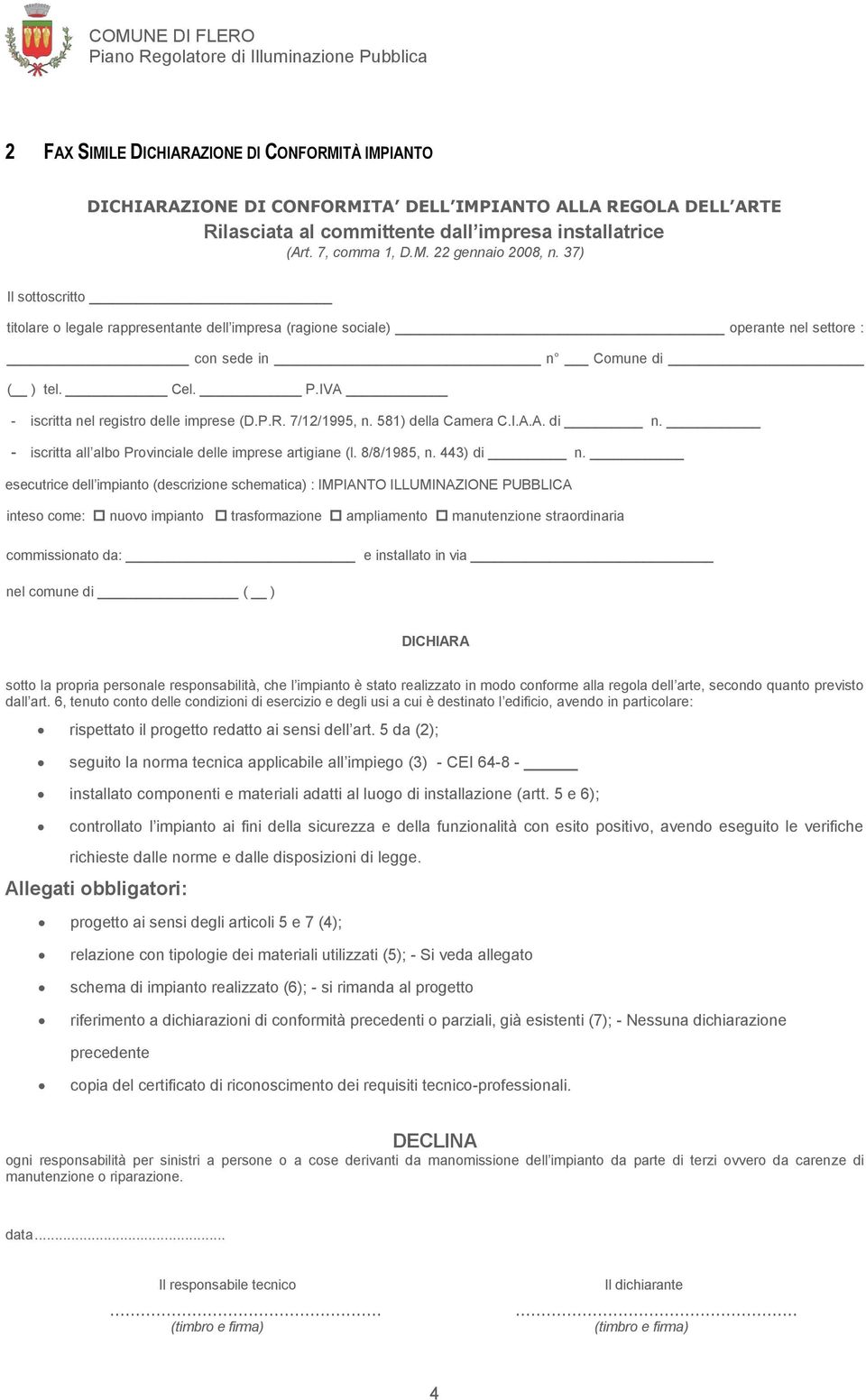 7/12/1995, n. 581) della Camera C.I.A.A. di n. - iscritta all albo Provinciale delle imprese artigiane (l. 8/8/1985, n. 443) di n.