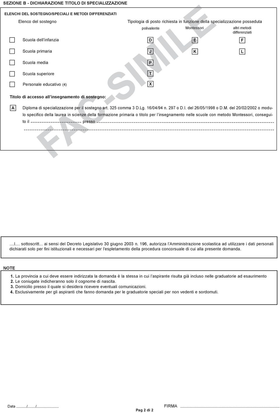 di sostegno: A Diploma di specializzazione per il sostegno art. 325 comma 3 D.Lg. 16/04/94 n. 297 o D.I. del 26/05/1998 o D.M.