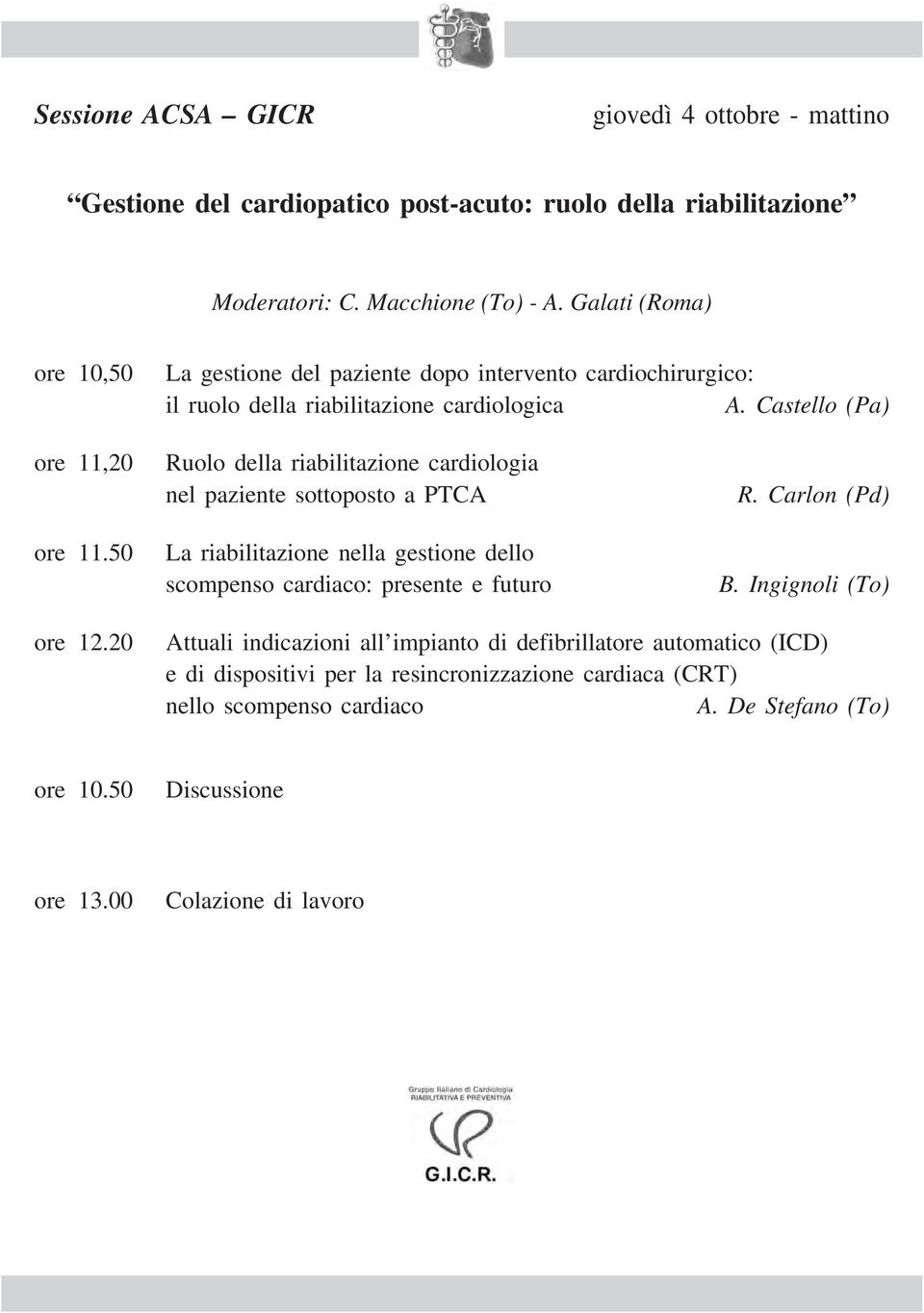 50 Ruolo della riabilitazione cardiologia nel paziente sottoposto a PTCA La riabilitazione nella gestione dello scompenso cardiaco: presente e futuro R. Carlon (Pd) B.