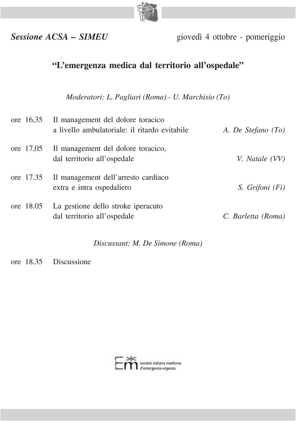 05 Il management del dolore toracico a livello ambulatoriale: il ritardo evitabile Il management del dolore toracico, dal territorio all