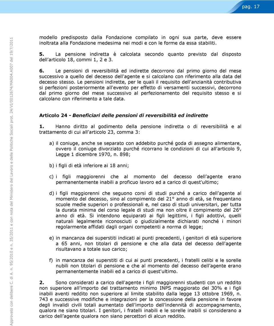 La pensione indiretta è calcolata secondo quanto previsto dal disposto dell articolo 18, commi 1, 2 e 3. 6.