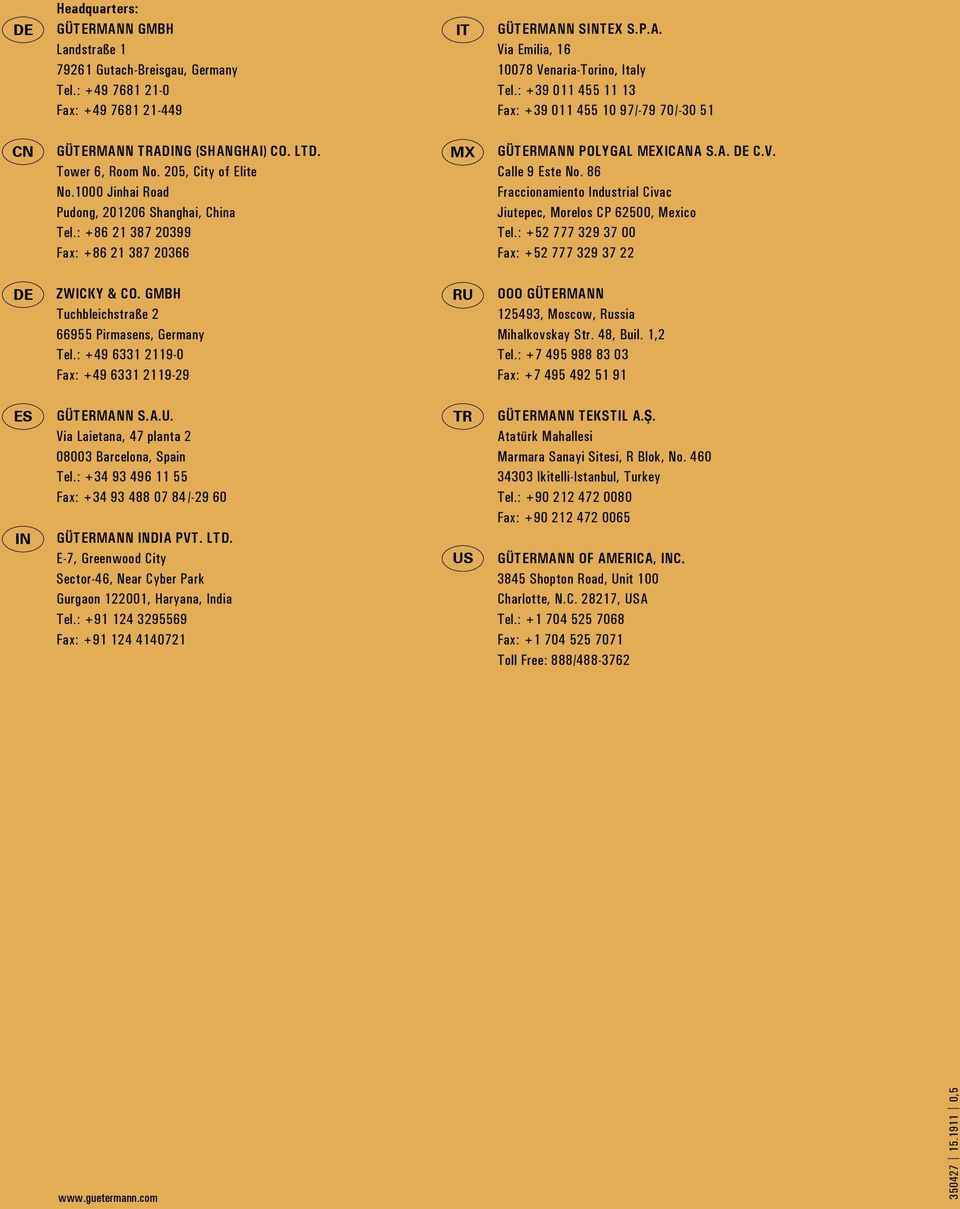: +86 21 387 20399 Fax: +86 21 387 20366 MX GÜTERMANN POLYGAL MEXICANA S.A. DE C.V. Calle 9 Este No. 86 Fraccionamiento Industrial Civac Jiutepec, Morelos CP 62500, Mexico Tel.