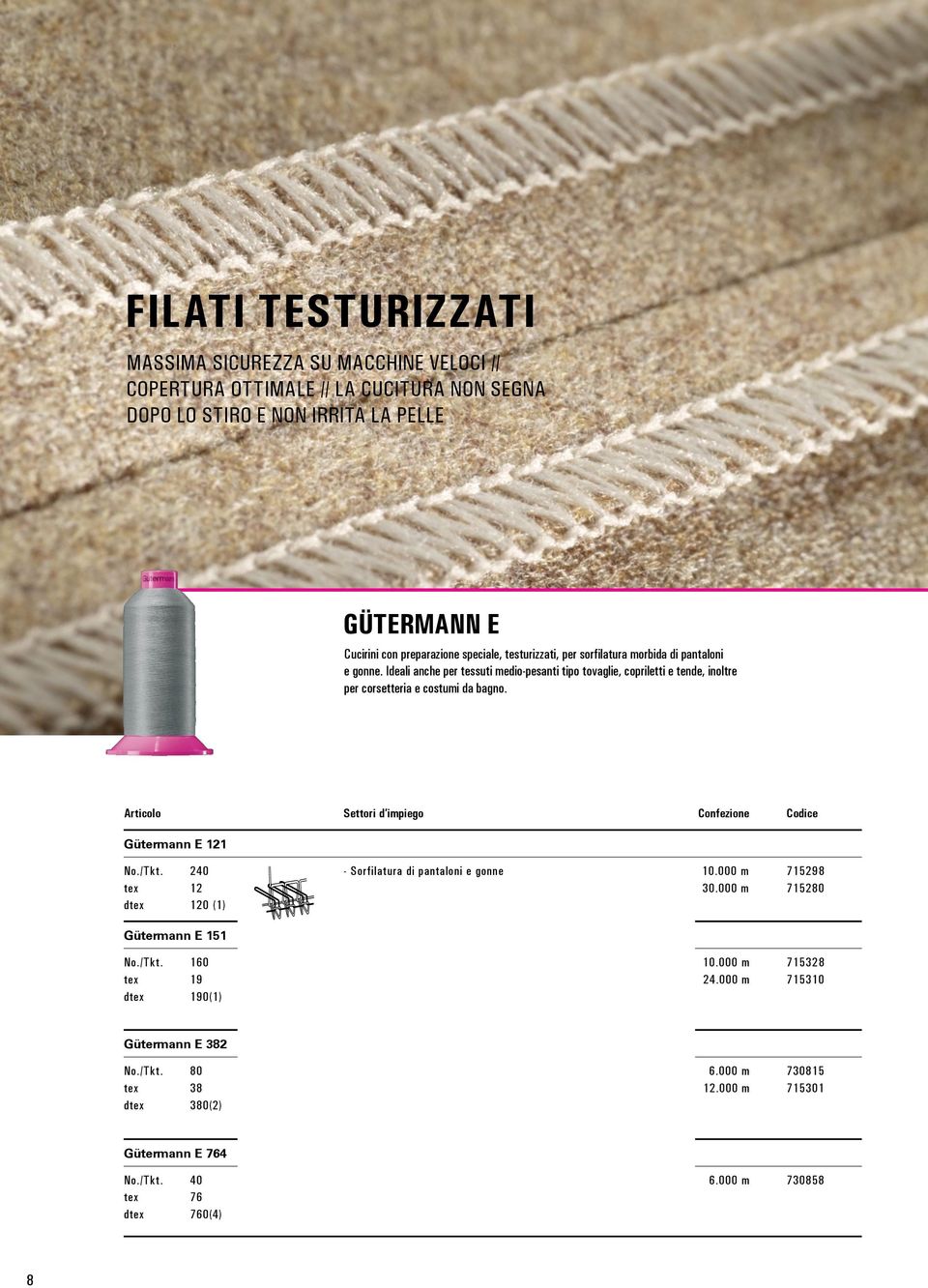 Ideali anche per tessuti medio-pesanti tipo tovaglie, copriletti e tende, inoltre per corsetteria e costumi da bagno. Gütermann E 121 No./Tkt.
