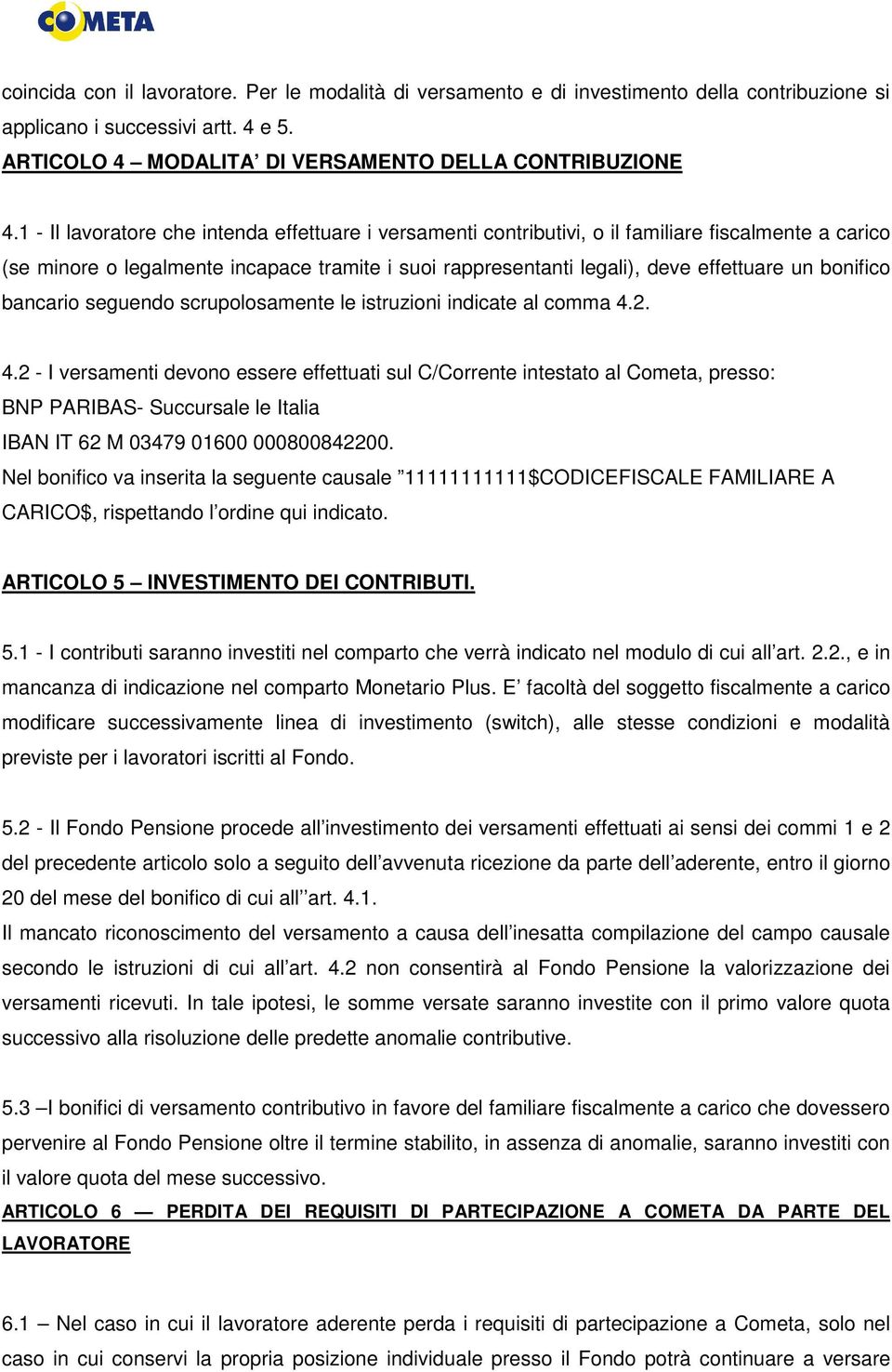 bonifico bancario seguendo scrupolosamente le istruzioni indicate al comma 4.