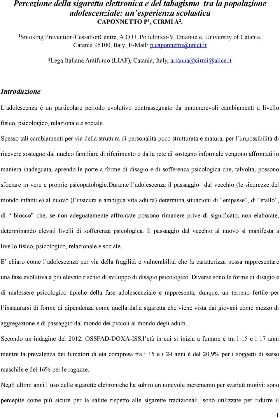 it Introduzione L adolescenza è un particolare periodo evolutivo contrassegnato da innumerevoli cambiamenti a livello fisico, psicologico, relazionale e sociale.