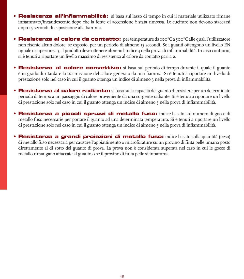 Resistenza al calore da contatto: per temperature da 100 C a 500 C alle quali l utilizzatore non risente alcun dolore, se esposto, per un periodo di almeno 15 secondi.