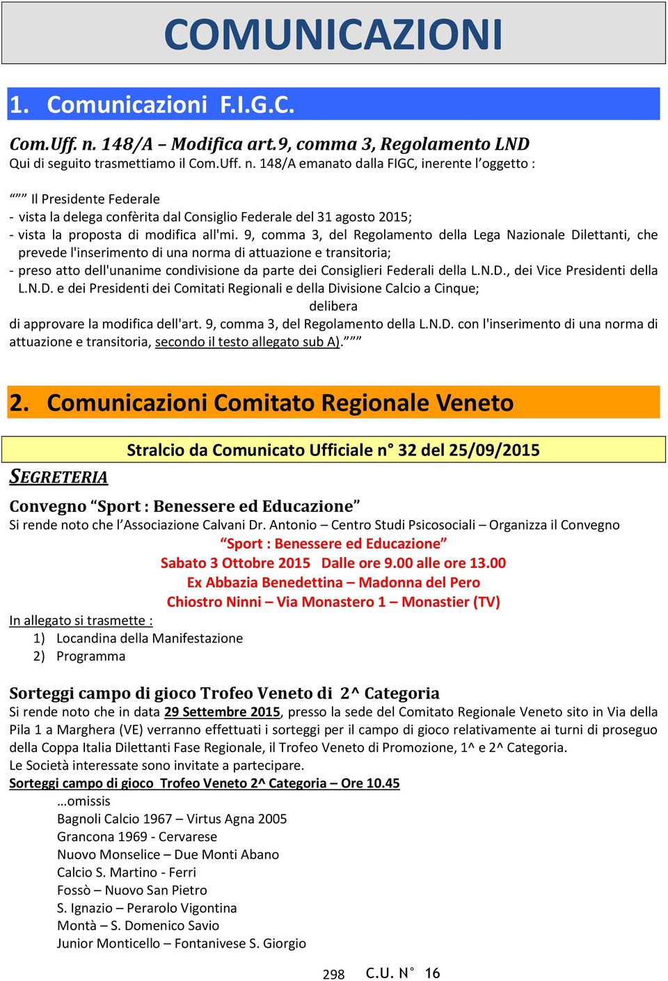 148/A emanato dalla FIGC, inerente l oggetto : Il Presidente Federale - vista la delega confèrita dal Consiglio Federale del 31 agosto 2015; - vista la proposta di modifica all'mi.