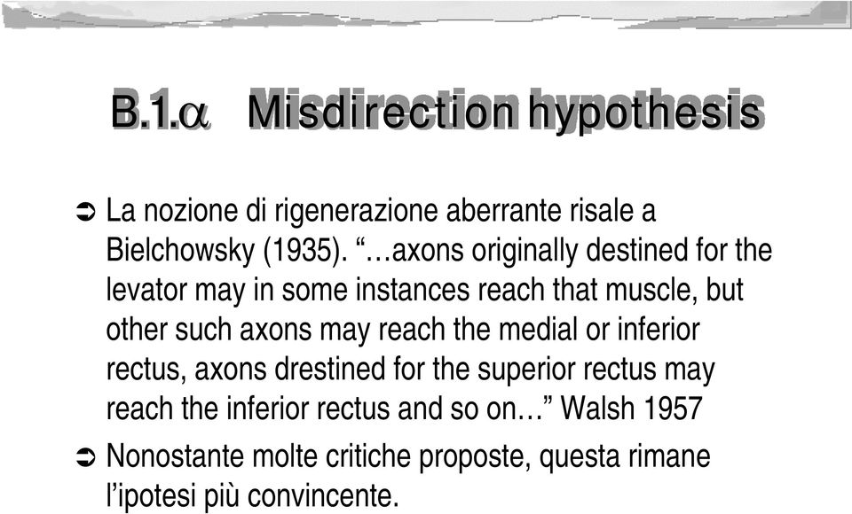 axons may reach the medial or inferior rectus, axons drestined for the superior rectus may reach the