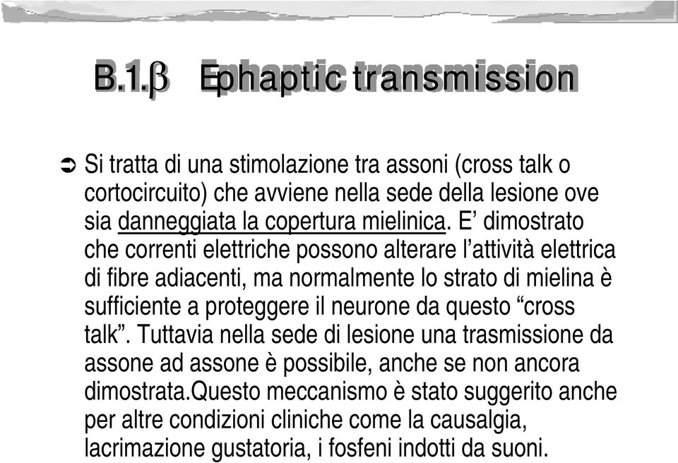 E dimostrato che correnti elettriche possono alterare l attività elettrica di fibre adiacenti, ma normalmente lo strato di mielina è sufficiente a