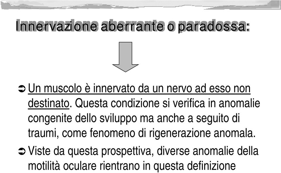 Questa condizione si verifica in anomalie congenite dello sviluppo ma anche a