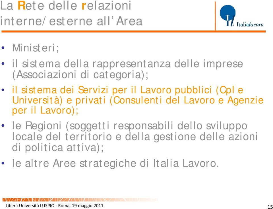 del Lavoro e Agenzie per il Lavoro); le Regioni (soggetti responsabili dello sviluppo locale del territorio e della