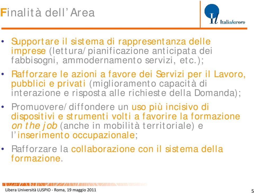 della Domanda); Promuovere/diffondere un uso più incisivo di dispositivi e strumenti volti a favorire la formazione on the job (anche in mobilità