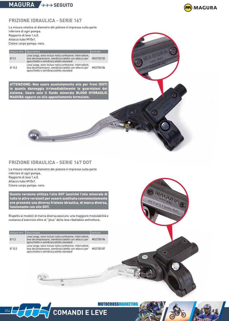 descrizione Ø 9,5 Leva lunga, sono inclusi nella confezione: interruttore, leva decompressore, semibraccialetto con attacco per MG2700183 specchietto e semibraccialetto standard Ø 10,5 Leva lunga,