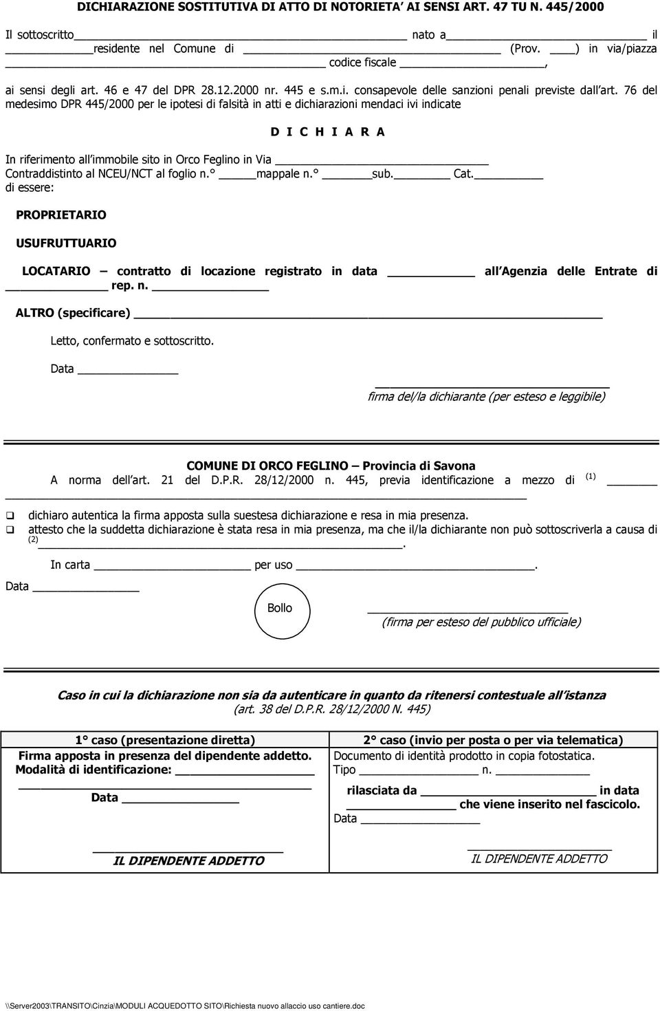 76 del medesimo DPR 445/2000 per le ipotesi di falsità in atti e dichiarazioni mendaci ivi indicate D I C H I A R A In riferimento all immobile sito in Orco Feglino in Via Contraddistinto al NCEU/NCT