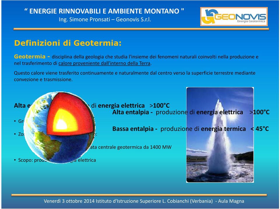 Questo calore viene trasferito continuamente e naturalmente dal centro verso la superficie terrestre mediante convezione e trasmissione.