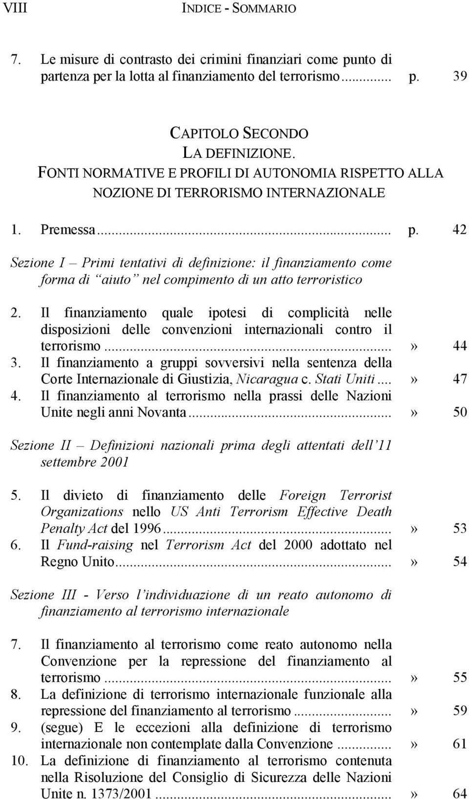 42 Sezione I Primi tentativi di definizione: il finanziamento come forma di aiuto nel compimento di un atto terroristico 2.