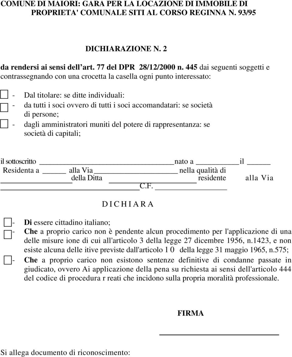 società di persone; - dagli amministratori muniti del potere di rappresentanza: se società di capitali; il sottoscritto nato a il Residenta a alla Via nella qualità di della Ditta residente alla Via