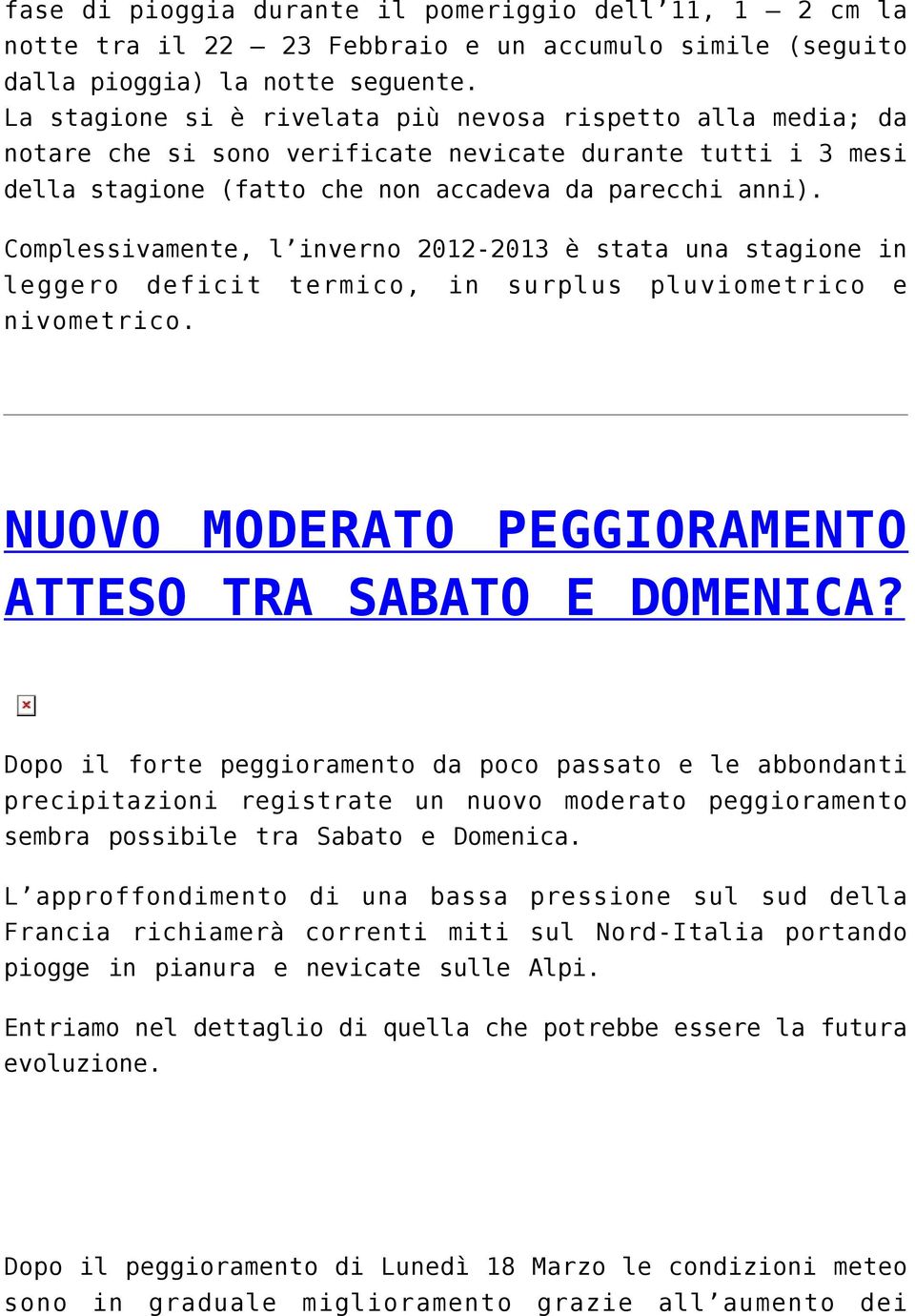 Complessivamente, l inverno 2012-2013 è stata una stagione in leggero deficit termico, in surplus pluviometrico e nivometrico. NUOVO MODERATO PEGGIORAMENTO ATTESO TRA SABATO E DOMENICA?