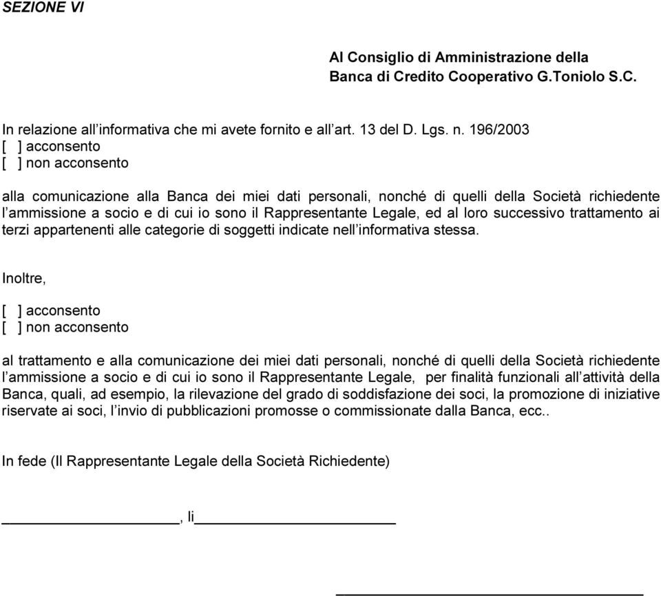 Legale, ed al loro successivo trattamento ai terzi appartenenti alle categorie di soggetti indicate nell informativa stessa.