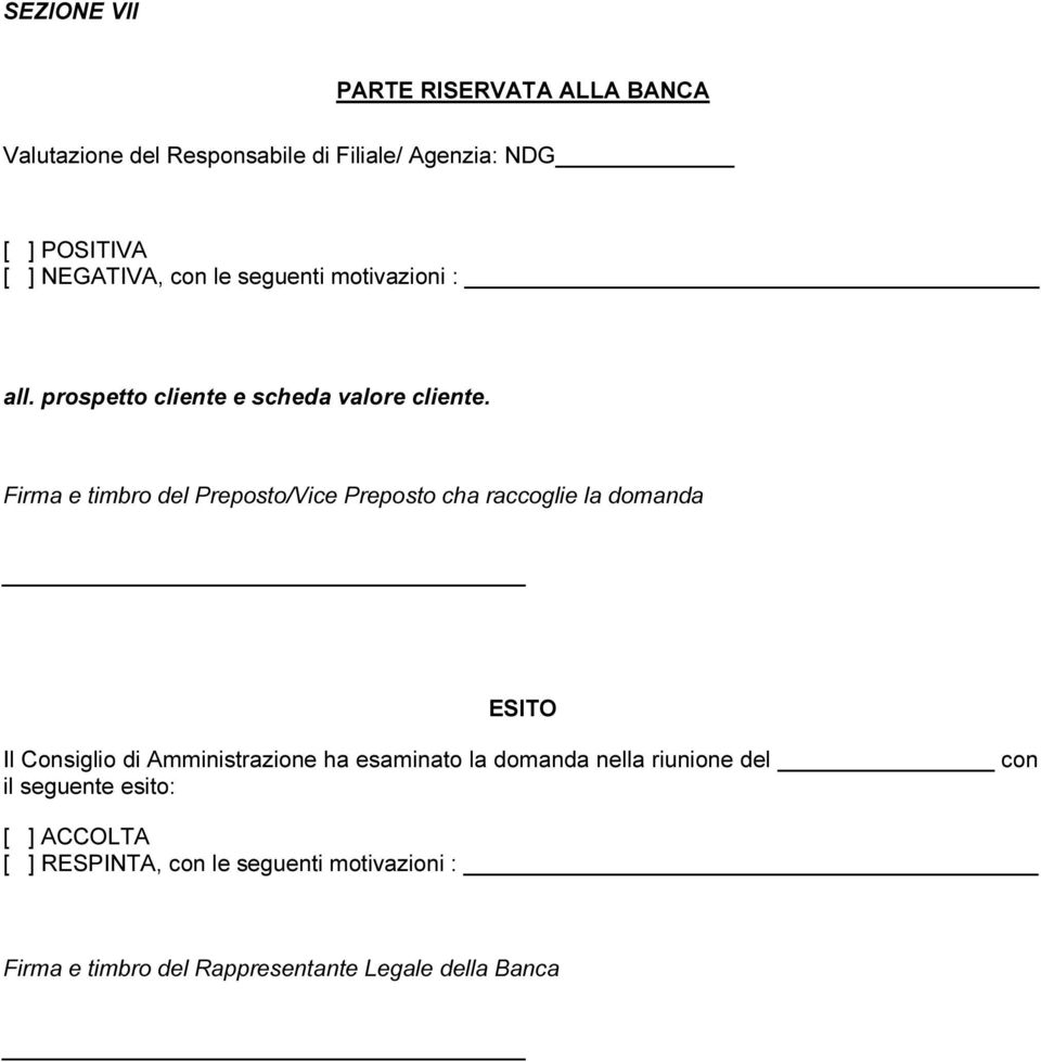 Firma e timbro del Preposto/Vice Preposto cha raccoglie la domanda ESITO Il Consiglio di Amministrazione ha esaminato