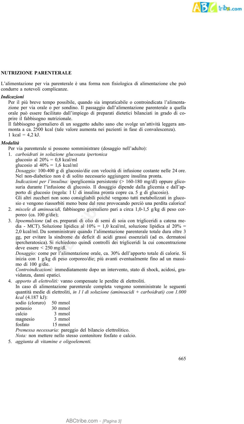 Il passaggio dall alimentazione parenterale a quella orale può essere facilitato dall impiego di preparati dietetici bilanciati in grado di coprire il fabbisogno nutrizionale.