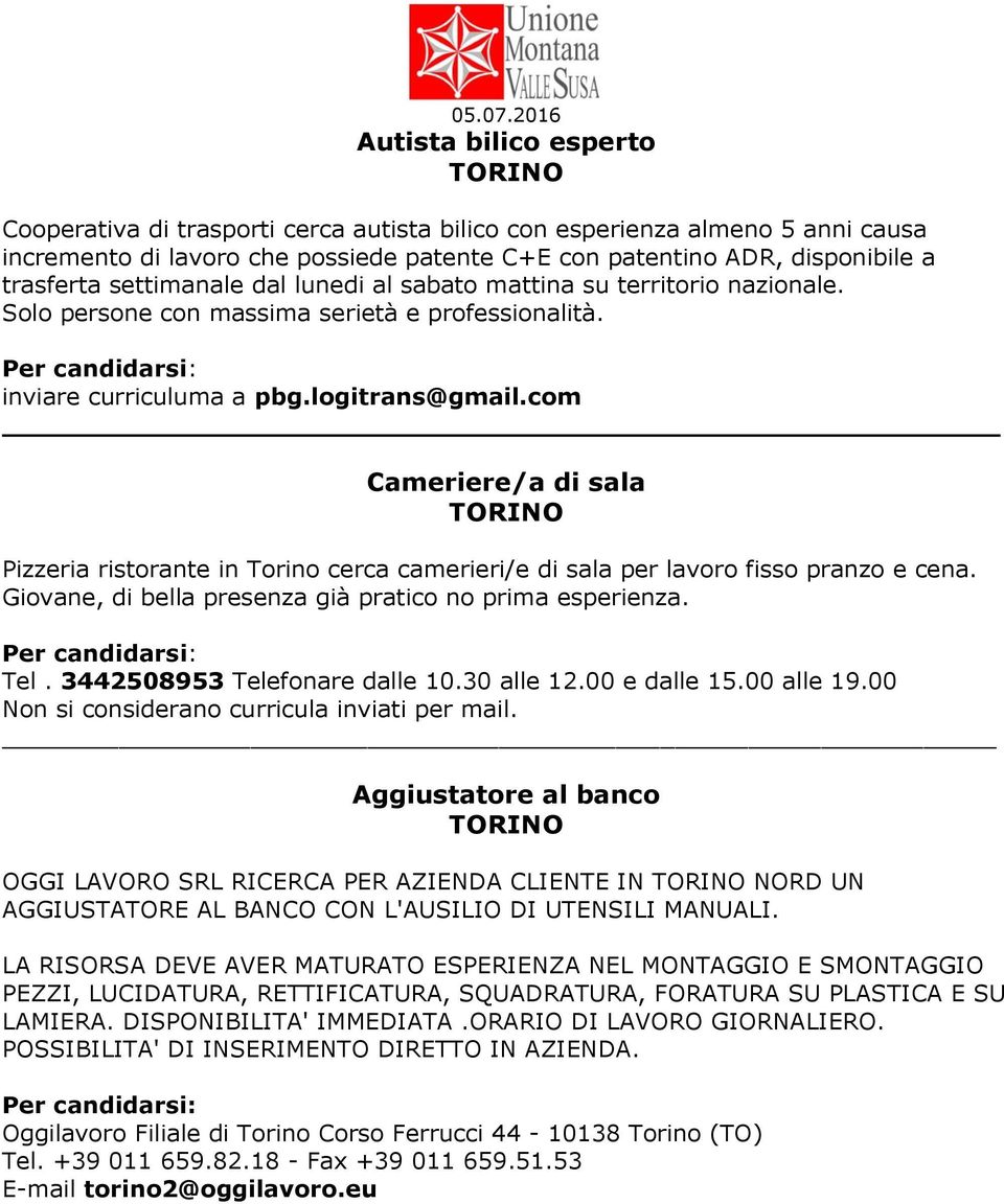 com Cameriere/a di sala Pizzeria ristorante in Torino cerca camerieri/e di sala per lavoro fisso pranzo e cena. Giovane, di bella presenza già pratico no prima esperienza. Tel.