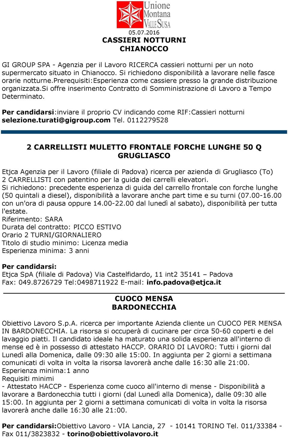 si offre inserimento Contratto di Somministrazione di Lavoro a Tempo Determinato. inviare il proprio CV indicando come RIF:Cassieri notturni selezione.turati@gigroup.com Tel.