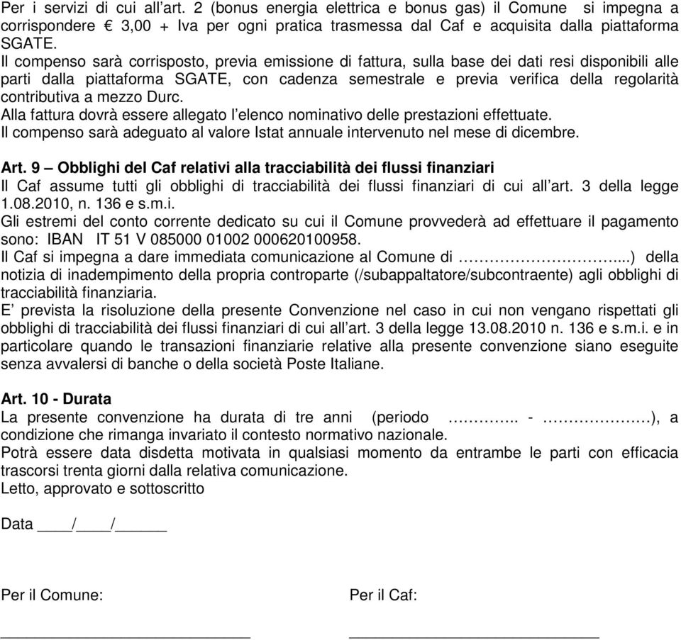 contributiva a mezzo Durc. Alla fattura dovrà essere allegato l elenco nominativo delle prestazioni effettuate. Il compenso sarà adeguato al valore Istat annuale intervenuto nel mese di dicembre. Art.