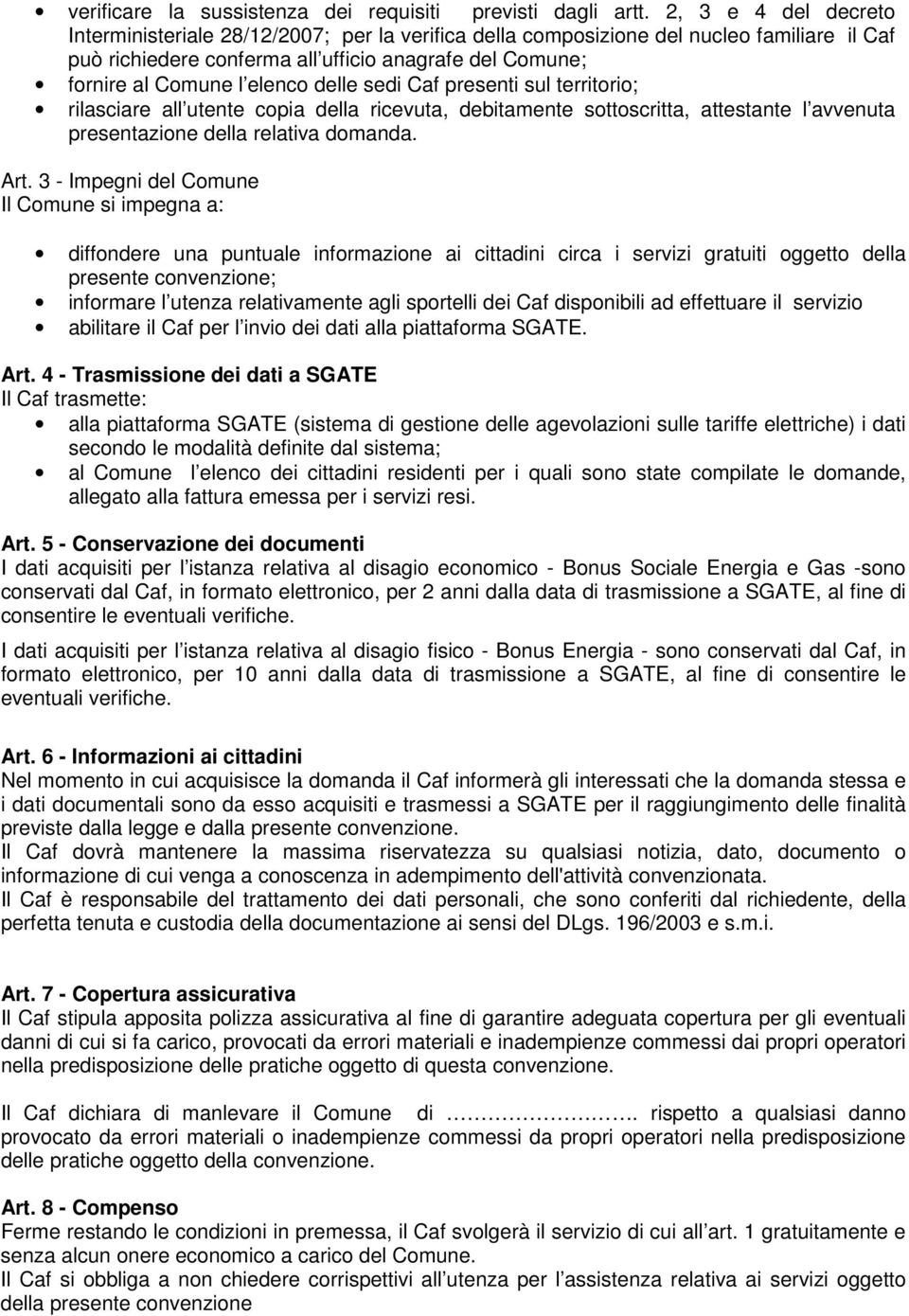 delle sedi Caf presenti sul territorio; rilasciare all utente copia della ricevuta, debitamente sottoscritta, attestante l avvenuta presentazione della relativa domanda. Art.