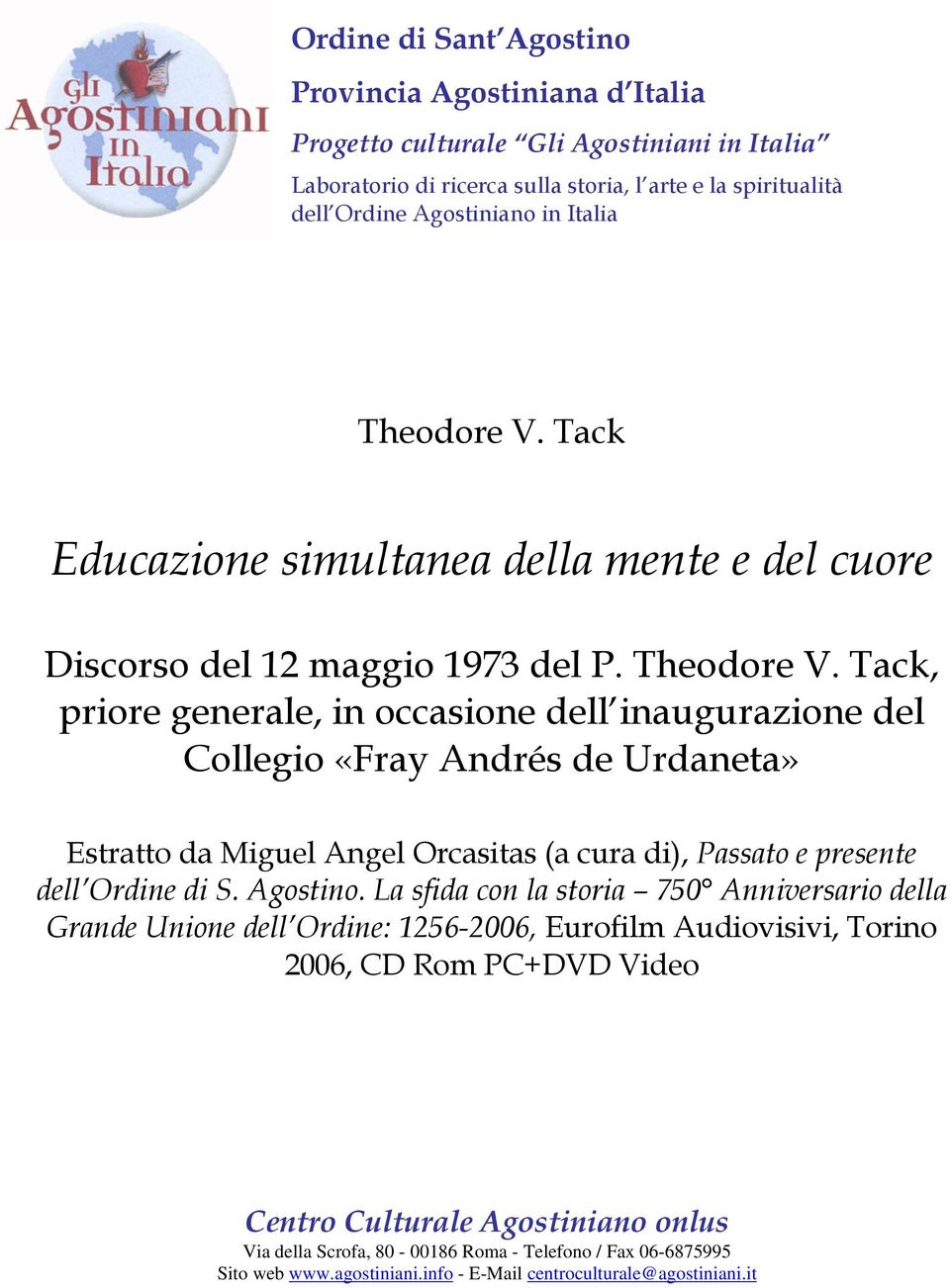 Tack, priore generale, in occasione dell inaugurazione del Collegio «Fray Andrés de Urdaneta» Estratto da Miguel Angel Orcasitas (a cura di), Passato e presente dell Ordine di S. Agostino.