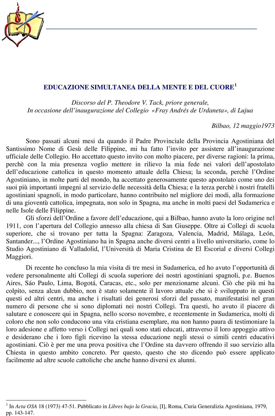 Agostiniana del Santissimo Nome di Gesù delle Filippine, mi ha fatto l invito per assistere all inaugurazione ufficiale delle Collegio.