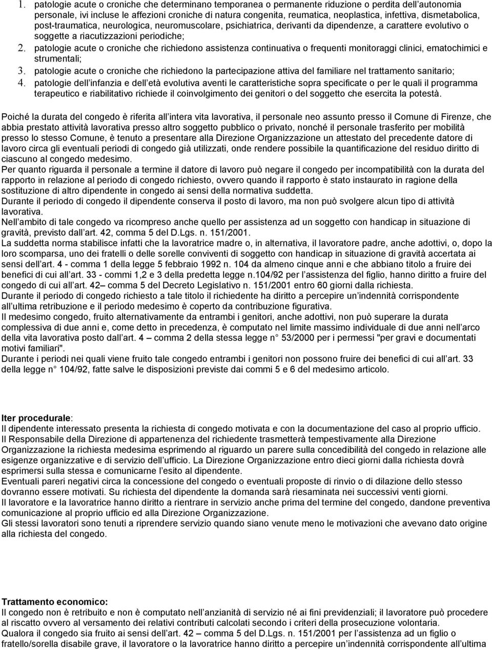 patologie acute o croniche che richiedono assistenza continuativa o frequenti monitoraggi clinici, ematochimici e strumentali; 3.