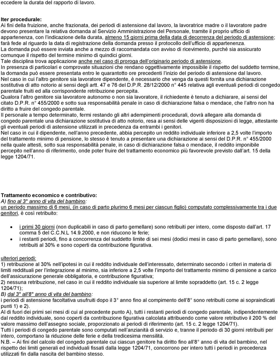 Personale, tramite il proprio ufficio di appartenenza, con l indicazione della durata, almeno 15 giorni prima della data di decorrenza del periodo di astensione; farà fede al riguardo la data di