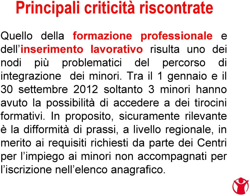 Tra il 1 gennaio e il 30 settembre 2012 soltanto 3 minori hanno avuto la possibilità di accedere a dei tirocini formativi.