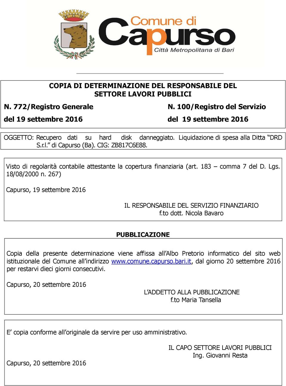 Visto di regolarità contabile attestante la copertura finanziaria (art. 183 comma 7 del D. Lgs. 18/08/2000 n. 267) Capurso, 19 settembre 2016 IL RESPONSABILE DEL SERVIZIO FINANZIARIO f.to dott.