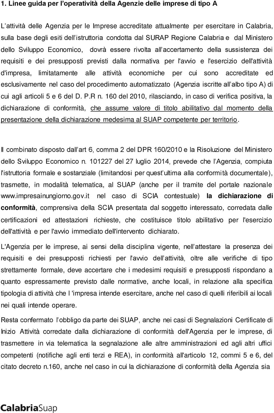 normativa per l'avvio e l'esercizio dell'attività d'impresa, limitatamente alle attività economiche per cui sono accreditate ed esclusivamente nel caso del procedimento automatizzato (Agenzia