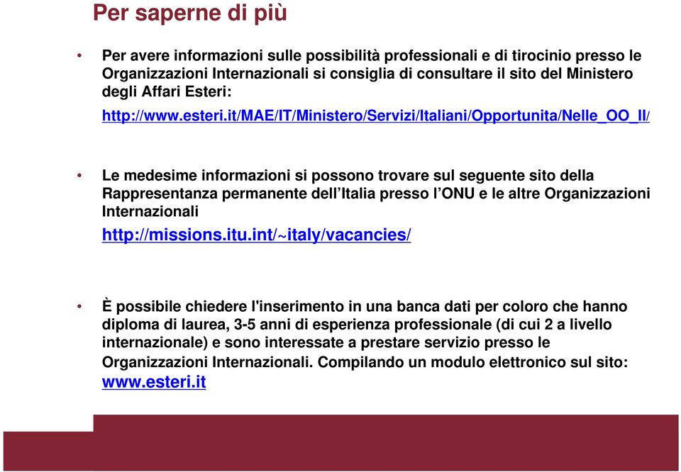 it/mae/it/ministero/servizi/italiani/opportunita/nelle_oo_ii/ Le medesime informazioni si possono trovare sul seguente sito della Rappresentanza permanente dell Italia presso l ONU e le altre