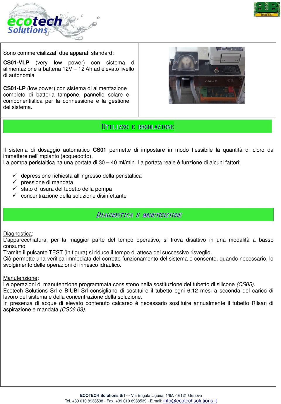 UTILIZZO E REGOLAZIONE Il sistema di dosaggio automatico CS01 permette di impostare in modo flessibile la quantità di cloro da immettere nell'impianto (acquedotto).