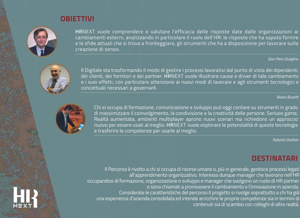 Gian Piero Quaglino Il Digitale sta trasformando il modo di gestire i processi lavorativi dal punto di vista dei dipendenti, dei clienti, dei fornitori e dei partner.