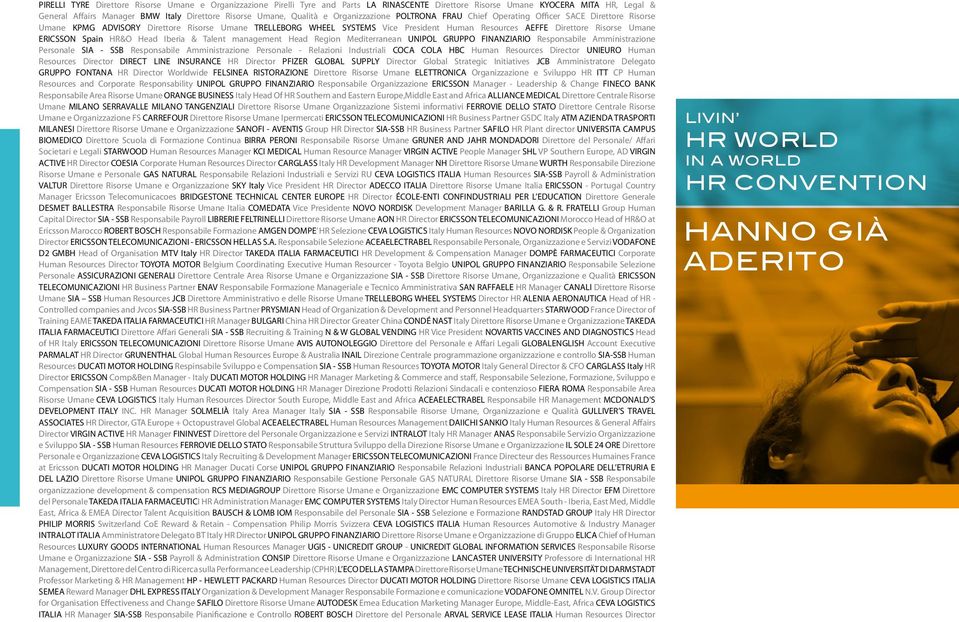 Direttore Risorse Umane ERICSSON Spain HR&O Head Iberia & Talent management Head Region Mediterranean UNIPOL GRUPPO FINANZIARIO Responsabile Amministrazione Personale SIA - SSB Responsabile