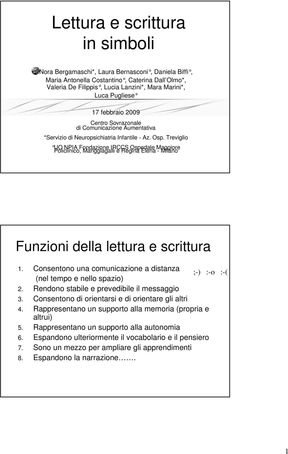 Treviglio UO NPIA Fondazione IRCCS Ospedale Maggiore Policlinico, Manggiagalli e Regina Elena - Milano Funzioni della lettura e scrittura 1.