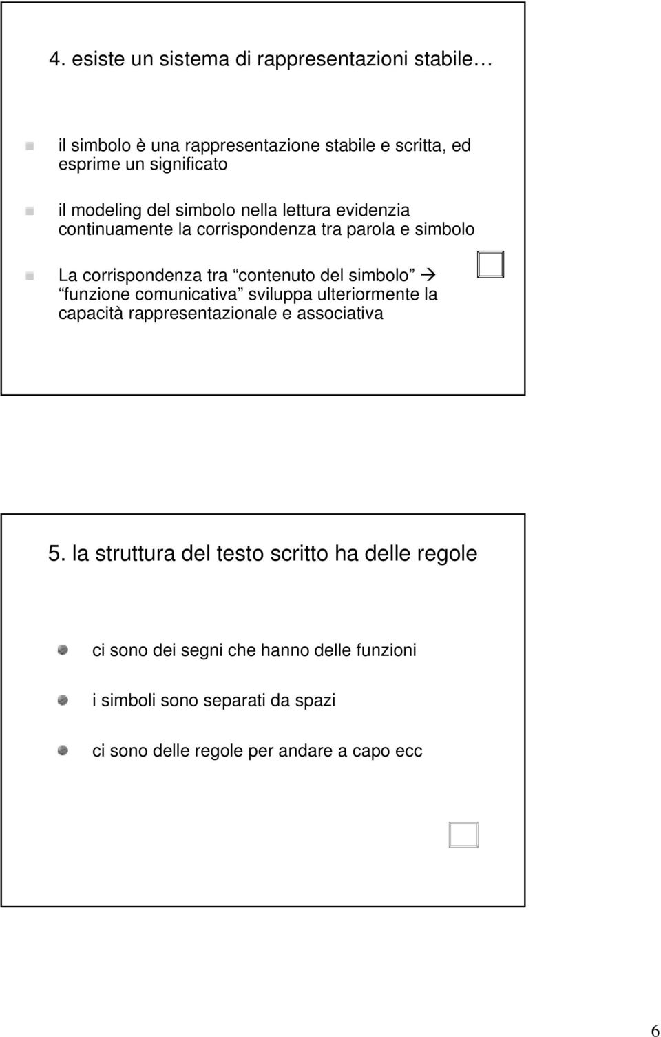 simbolo funzione comunicativa sviluppa ulteriormente la capacità rappresentazionale e associativa 5.