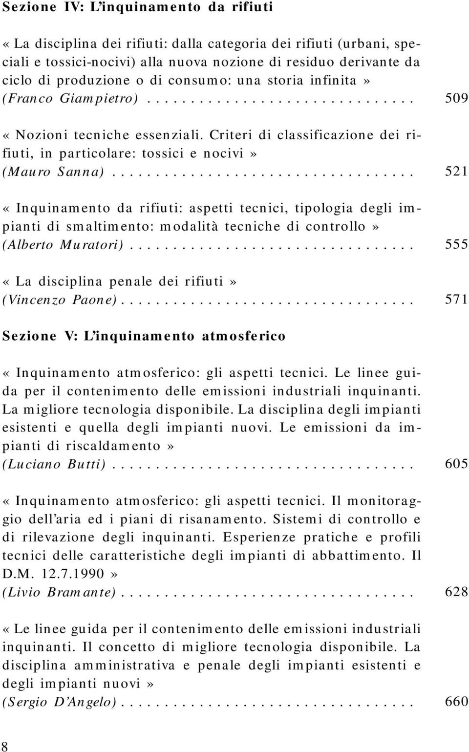 Criteri di classificazione dei rifiuti, in particolare: tossici e nocivi» «Inquinamento da rifiuti: aspetti tecnici, tipologia degli impianti di smaltimento: modalità tecniche di controllo» (Alberto