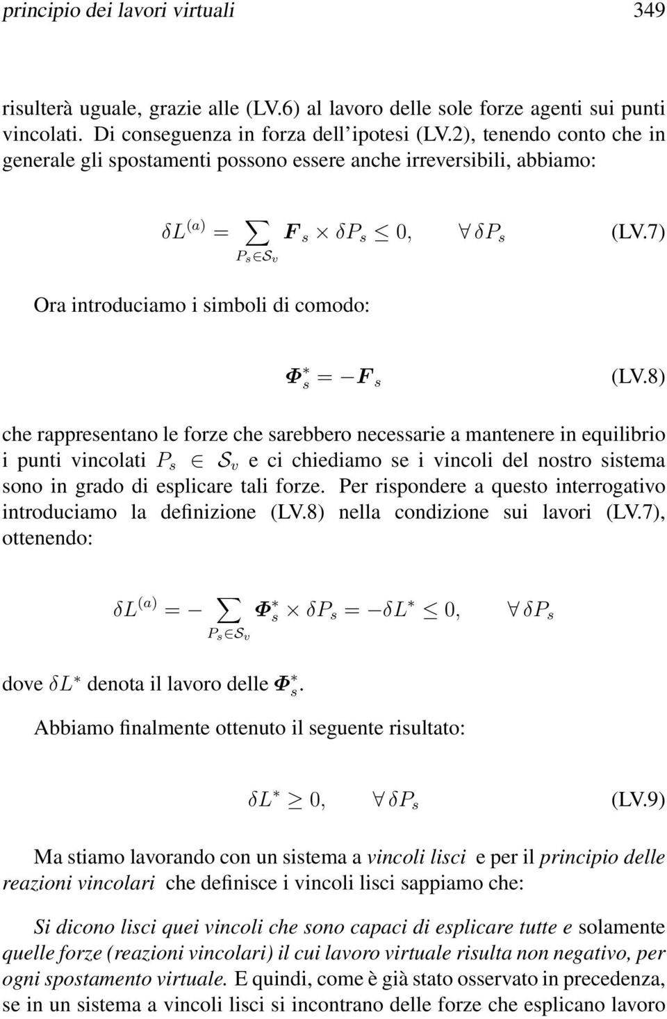 8) che rappresentano le forze che sarebbero necessarie a mantenere in equilibrio i punti vincolati P s S v e ci chiediamo se i vincoli del nostro sistema sono in grado di esplicare tali forze.