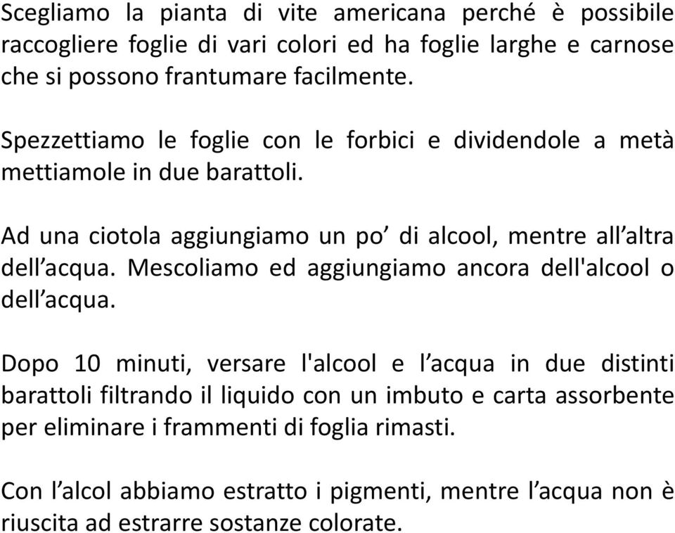 Mescoliamo ed aggiungiamo ancora dell'alcool o dell acqua.