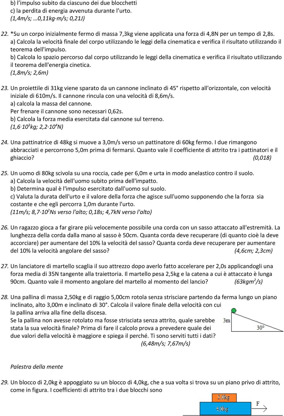 a) Calcola la velocità finale del corpo utilizzando le leggi della cinematica e verifica il risultato utilizzando il teorema dell'impulso.