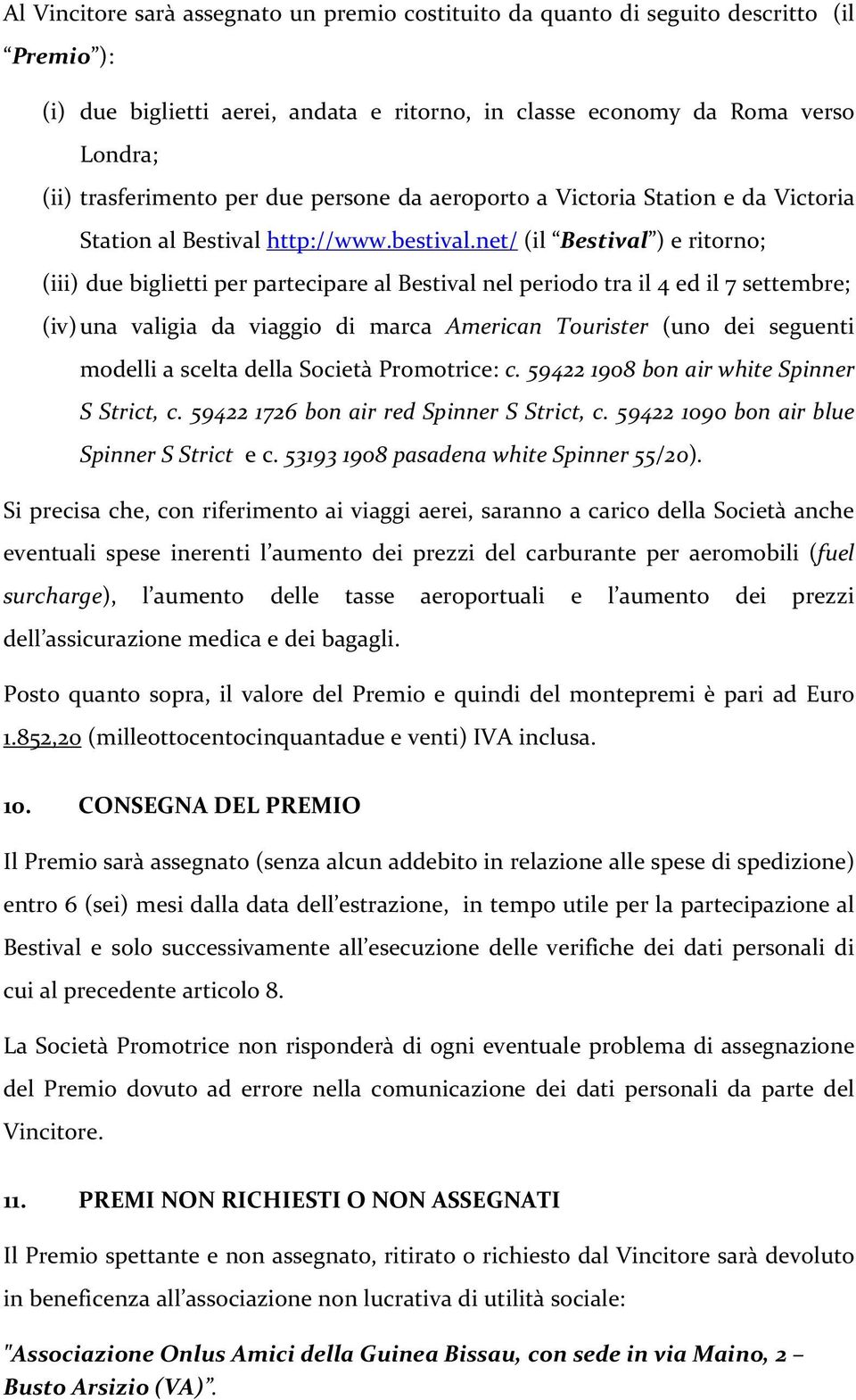 net/ (il Bestival ) e ritorno; (iii) due biglietti per partecipare al Bestival nel periodo tra il 4 ed il 7 settembre; (iv) una valigia da viaggio di marca American Tourister (uno dei seguenti