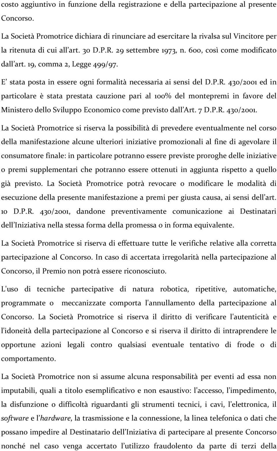 19, comma 2, Legge 499/97. E stata posta in essere ogni formalità necessaria ai sensi del D.P.R.